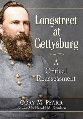 Longstreet la Gettysburg: O reevaluare critică - Longstreet at Gettysburg: A Critical Reassessment