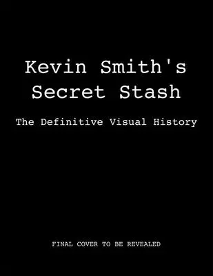 Stash-ul secret al lui Kevin Smith: The Definitive Visual History (Filme clasice, Istoria filmului, Cărți de cinema) - Kevin Smith's Secret Stash: The Definitive Visual History (Classic Movies, Film History, Cinema Books)