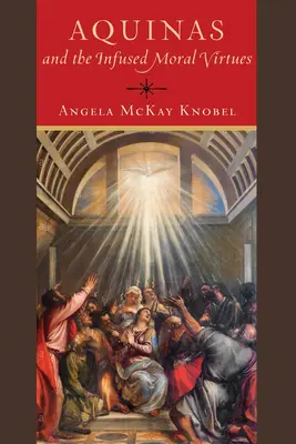 Aquino și virtuțile morale infuzate - Aquinas and the Infused Moral Virtues