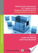 Modele și cadre pentru punerea în aplicare a practicii bazate pe dovezi: Corelarea dovezilor cu acțiunea - Models and Frameworks for Implementing Evidence-Based Practice: Linking Evidence to Action