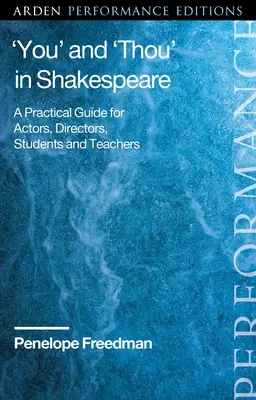 „You” și «Thou» în Shakespeare: Un ghid practic pentru actori, regizori, studenți și profesori - 'You' and 'Thou' in Shakespeare: A Practical Guide for Actors, Directors, Students and Teachers