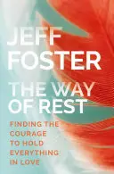 Calea odihnei: Găsirea curajului de a ține totul în iubire - The Way of Rest: Finding the Courage to Hold Everything in Love