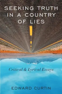 Seeking Truth in a Country of Lies (Căutând adevărul într-o țară a minciunilor): Eseuri critice și lirice - Seeking Truth in a Country of Lies: Critical & Lyrical Essays