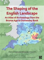 Modelarea peisajului englez: Un atlas de arheologie din epoca bronzului până la Domesday Book - Shaping of the English Landscape: An Atlas of Archaeology from the Bronze Age to Domesday Book