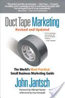 Duct Tape Marketing Revised and Updated: Cel mai practic ghid de marketing pentru afaceri mici din lume - Duct Tape Marketing Revised and Updated: The World's Most Practical Small Business Marketing Guide