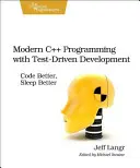 Programare C++ modernă cu Test-Driven Development: Code Better, Sleep Better - Modern C++ Programming with Test-Driven Development: Code Better, Sleep Better