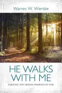 El umblă cu mine: Bucurându-mă de prezența permanentă a lui Dumnezeu - He Walks with Me: Enjoying the Abiding Presence of God