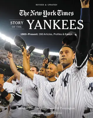 New York Times Story of the Yankees: 1903-Prezent: 390 de articole, profiluri și eseuri - New York Times Story of the Yankees: 1903-Present: 390 Articles, Profiles & Essays