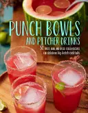 Punch Bowls and Pitcher Drinks: Rețete pentru cocktailuri delicioase în cantități mari - Punch Bowls and Pitcher Drinks: Recipes for Delicious Big-Batch Cocktails