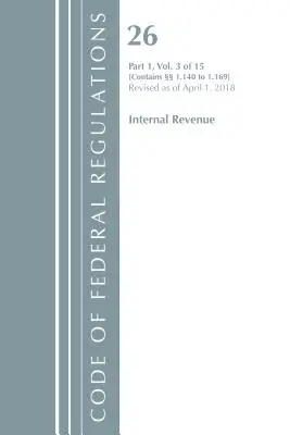 Code of Federal Regulations, Title 26 Internal Revenue 1.140-1.169, revizuit la 1 aprilie 2018 [Office Of The Federal Register (U.S.) - Code of Federal Regulations, Title 26 Internal Revenue 1.140-1.169, Revised as of April 1, 2018 (Office Of The Federal Register (U.S.))
