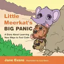 Marea panică a micului Meerkat: O poveste despre învățarea unor noi modalități de a te simți calm - Little Meerkat's Big Panic: A Story about Learning New Ways to Feel Calm
