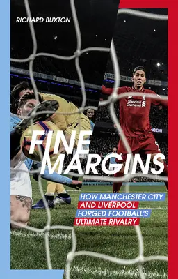 Marje fine: Cum au format Manchester City și Liverpool rivalitatea supremă din fotbal - Fine Margins: How Manchester City and Liverpool Forged Football's Ultimate Rivalry