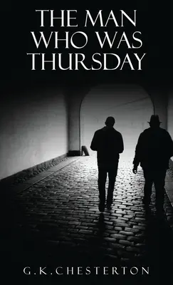 Omul care a fost joi: Un coșmar: Ediția originală din 1908 - The Man Who Was Thursday: A Nightmare: The Original 1908 Edition