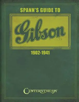 Ghidul lui Spann pentru Gibson 1902-1941 - Spann's Guide to Gibson 1902-1941