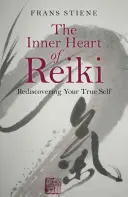 Inima interioară a Reiki: Redescoperirea sinelui tău adevărat - The Inner Heart of Reiki: Rediscovering Your True Self