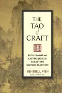 Tao of Craft (Tainele meseriei): Fu Talismane și Sigle de turnare în tradiția esoterică orientală - The Tao of Craft: Fu Talismans and Casting Sigils in the Eastern Esoteric Tradition