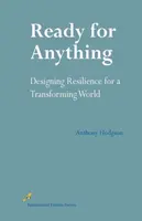 Gata pentru orice - Proiectarea rezilienței pentru o lume în transformare - Ready for Anything - Designing Resilience for a Transforming World