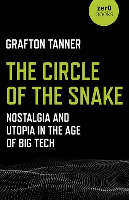 The Circle of the Snake (Cercul șarpelui): Nostalgie și utopie în era Big Tech - The Circle of the Snake: Nostalgia and Utopia in the Age of Big Tech
