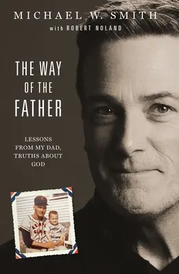 Calea tatălui: Lecții de la tatăl meu, adevăruri despre Dumnezeu - The Way of the Father: Lessons from My Dad, Truths about God