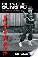 Gung Fu chinezesc: Arta filosofică a autoapărării - Chinese Gung Fu: The Philosophical Art of Self Defense