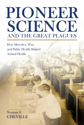 Știința pionierilor și marile molime: Cum microbii, războiul și sănătatea publică au modelat sănătatea animalelor - Pioneer Science and the Great Plagues: How Microbes, War, and Public Health Shaped Animal Health