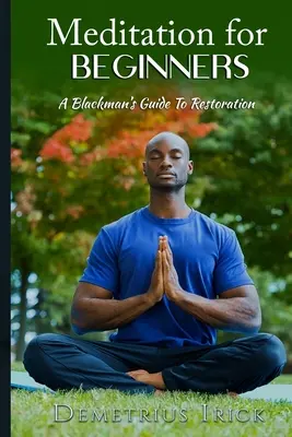 Meditație pentru începători: Ghidul de restaurare al lui Blackman - Meditation for Beginners, A Blackman's Guide to Restoration