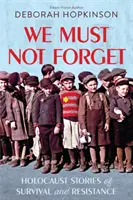 Nu trebuie să uităm: Poveștile Holocaustului despre supraviețuire și rezistență (Scholastic Focus) - We Must Not Forget: Holocaust Stories of Survival and Resistance (Scholastic Focus)