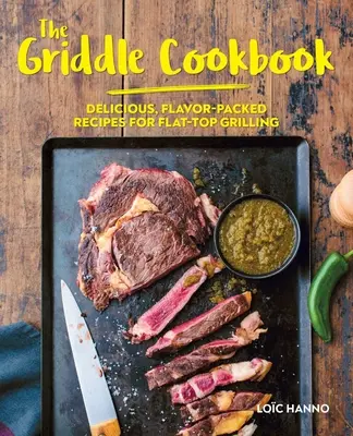 Cartea de bucate The Griddle Cookbook: Rețete delicioase și pline de savoare pentru grătarul cu suprafață plată - The Griddle Cookbook: Delicious, Flavor-Packed Recipes for Flat-Top Grilling