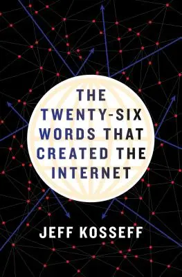 Cele douăzeci și șase de cuvinte care au creat internetul - The Twenty-Six Words That Created the Internet