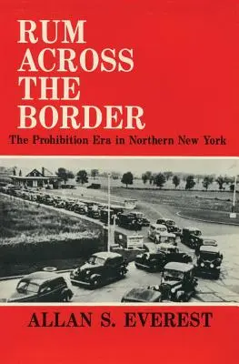 Rum Across the Border: Epoca prohibiției în nordul New York-ului - Rum Across the Border: The Prohibition Era in Northern New York