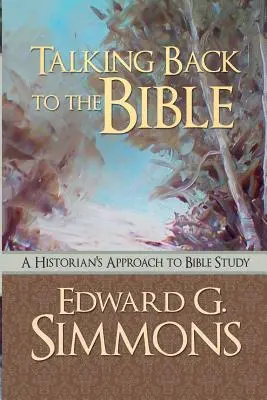 Talking Back to the Bible: O abordare istorică a studiului Bibliei (A Historian's Approach to Bible Study) - Talking Back to the Bible: A Historian's Approach to Bible Study