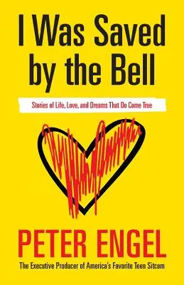 Am fost salvat de clopoțel: Povești de viață, dragoste și vise care devin realitate - I Was Saved by the Bell: Stories of Life, Love, and Dreams That Do Come True