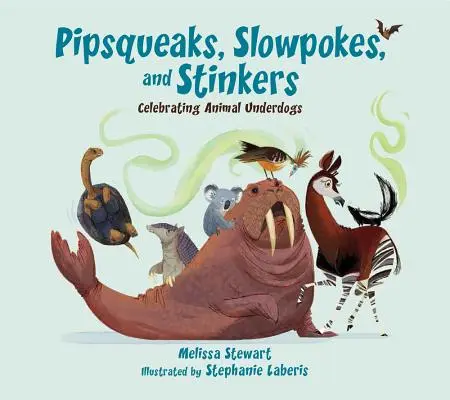 Pipsqueaks, Slowpokes și Stinkers: Celebrating Animal Underdogs - Pipsqueaks, Slowpokes, and Stinkers: Celebrating Animal Underdogs