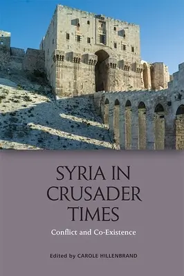 Siria în vremea cruciadelor: Conflict și coexistență - Syria in Crusader Times: Conflict and Co-Existence