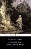 O cercetare filosofică asupra sublimului și frumosului: Și alte scrieri prerevoluționare - A Philosophical Enquiry Into the Sublime and Beautiful: And Other Pre-Revolutionary Writings