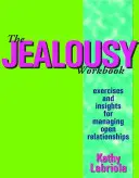 Caietul de lucru al geloziei: Exerciții și intuiții pentru gestionarea relațiilor deschise - The Jealousy Workbook: Exercises and Insights for Managing Open Relationships