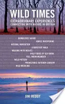 Timpuri sălbatice: Experiențe extraordinare de conectare cu natura în Marea Britanie - Wild Times: Extraordinary Experiences Connecting with Nature in Britain