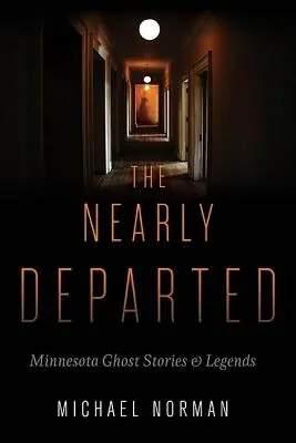 The Nearly Departed: Minnesota Ghost Stories & Legends