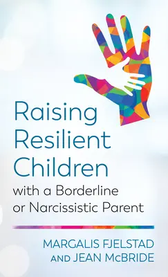 Creșterea copiilor rezilienți cu un părinte borderline sau narcisist - Raising Resilient Children with a Borderline or Narcissistic Parent