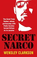 Secret Narco - Marele jefuitor de trenuri al cărui parteneriat cu Pablo Escobar a dus Marea Britanie la consumul de cocaină - Secret Narco - The Great Train Robber whose partnership with Pablo Escobar turned Britain on to cocaine