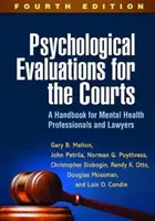 Psychological Evaluations for the Courts (Evaluări psihologice pentru instanțe), ediția a patra: Un manual pentru profesioniștii din domeniul sănătății mintale și avocați - Psychological Evaluations for the Courts, Fourth Edition: A Handbook for Mental Health Professionals and Lawyers