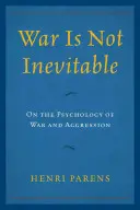 Războiul nu este inevitabil: Despre psihologia războiului și a agresivității - War Is Not Inevitable: On the Psychology of War and Aggression