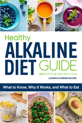 The Healthy Alkaline Diet Guide (Ghidul dietei alcaline sănătoase): Ce să știi, de ce funcționează și ce să mănânci - The Healthy Alkaline Diet Guide: What to Know, Why It Works, and What to Eat