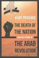Moartea națiunii și viitorul revoluției arabe - The Death of the Nation and the Future of the Arab Revolution