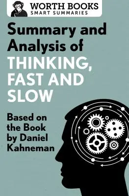 Rezumat și analiză a cărții Thinking, Fast and Slow: Bazat pe cartea lui Daniel Kahneman - Summary and Analysis of Thinking, Fast and Slow: Based on the Book by Daniel Kahneman