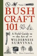 Bushcraft 101: Un ghid de teren pentru arta supraviețuirii în sălbăticie - Bushcraft 101: A Field Guide to the Art of Wilderness Survival