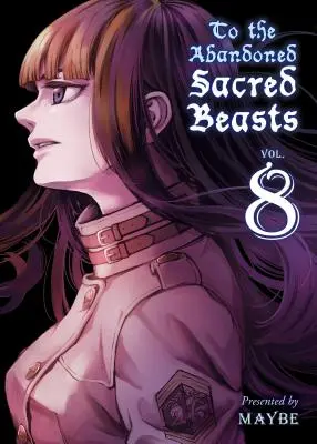La fiarele sacre abandonate, volumul 8 - To the Abandoned Sacred Beasts, Volume 8