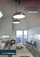 Ghidul clientului casnic pentru angajarea unui arhitect - Domestic Client's Guide to Engaging an Architect