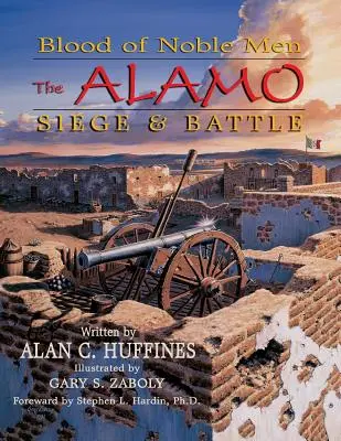 Sângele bărbaților nobili: Asediul și bătălia de la Alamo - Blood of Noble Men: The Alamo Siege & Battle