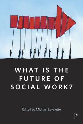 Care este viitorul asistenței sociale? - What Is the Future of Social Work?